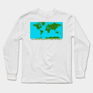 THE WORLDS GREATEST PLANET ON EARTH Long Sleeve T-Shirt